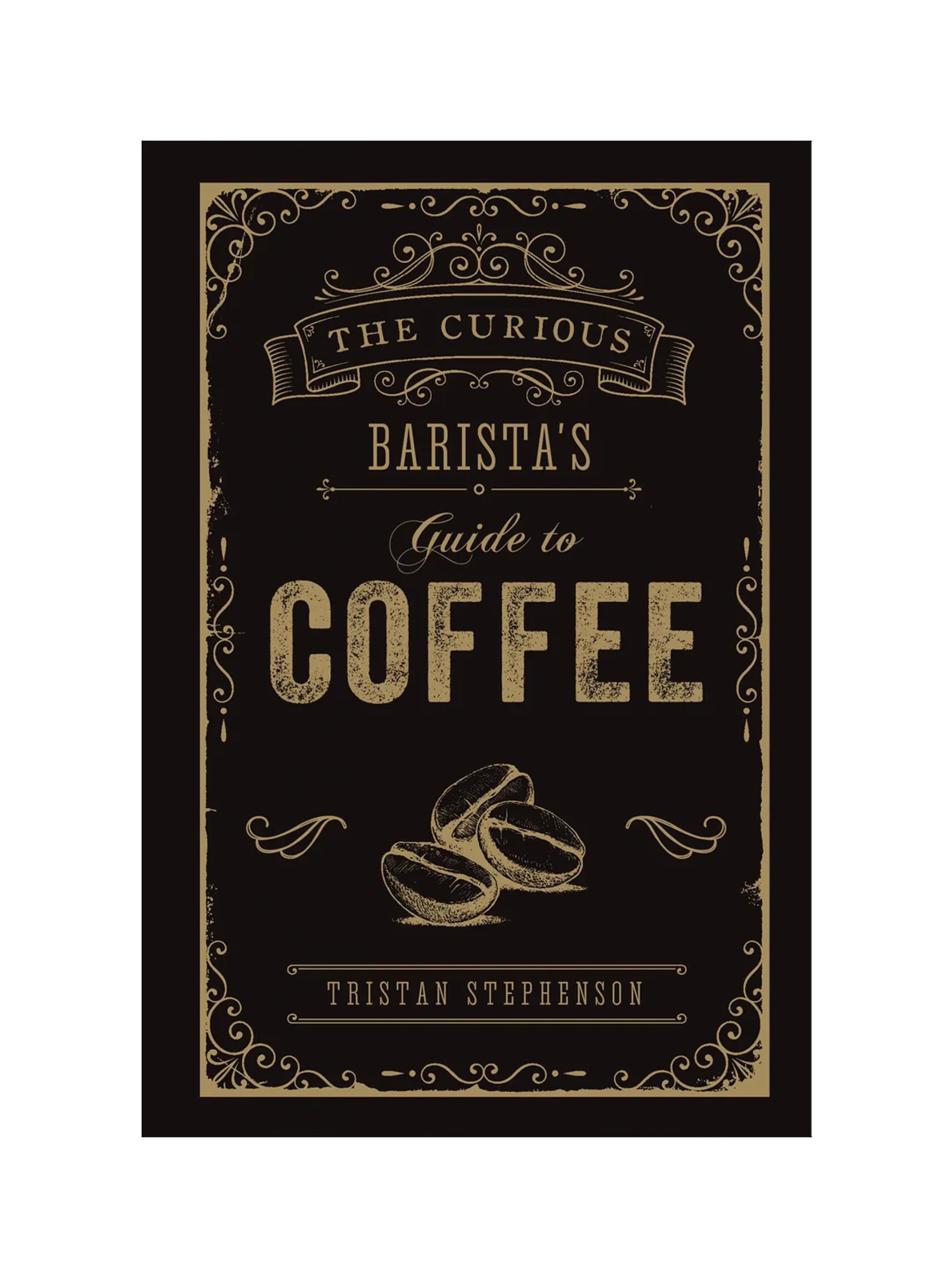 The Curious Barista’s Guide to Coffee